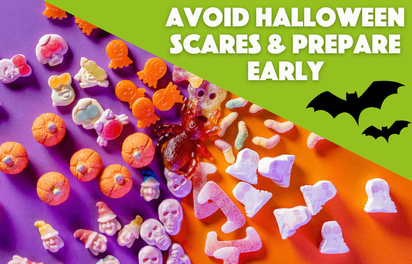 Avoid Halloween Scares and Prepare Early